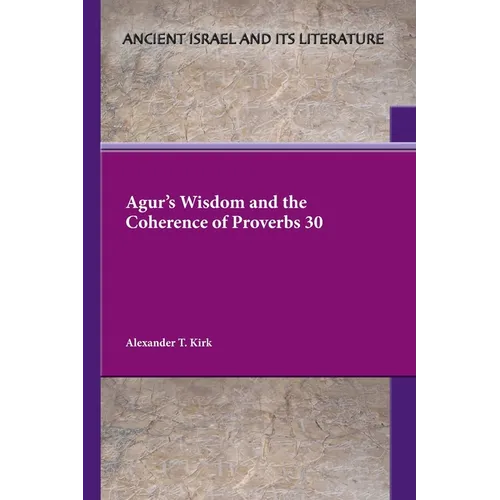 Agur's Wisdom and the Coherence of Proverbs 30