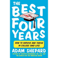 The Best Four Years: How to Survive and Thrive in College (and Life)