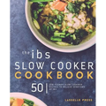 IBS Slow Cooker Cookbook: 50 Low FODMAP Slow Cooker Recipes To Manage Your IBS Symptoms