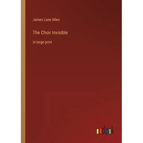 The Choir Invisible: in large print