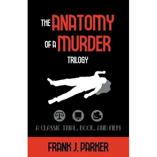 The Anatomy of a Murder Trilogy: A Classic Trial, Book, and Film
