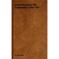 James Madison The Nationalist 1780-1787