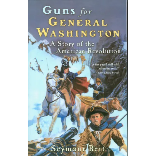 Guns for General Washington: A Story of the American Revolution