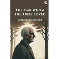 The Man Whom The Trees Loved