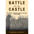 Battle for the Castle: The Myth of Czechoslovakia in Europe, 1914-1948