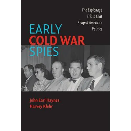 Early Cold War Spies: The Espionage Trials That Shaped American Politics