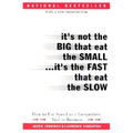 It's Not the Big That Eat the Small...It's the Fast That Eat the Slow: How to Use Speed as a Competitive Tool in Business