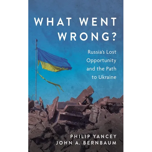 What Went Wrong?: Russia's Lost Opportunity and the Path to Ukraine