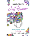 Not Crazy, Just Human: Moving Through Trauma To Healing