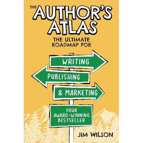 The Author's Atlas: The Ultimate Roadmap for Writing, Publishing, and Marketing a Successful Book