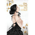 Oh, You're So Cold