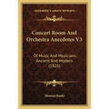 Concert Room And Orchestra Anecdotes V3: Of Music And Musicians, Ancient And Modern (1825)