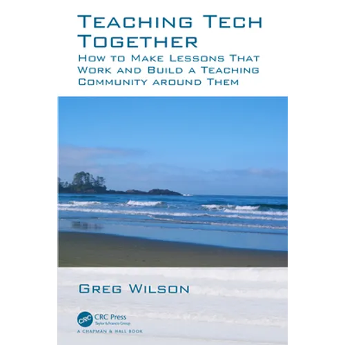 Teaching Tech Together: How to Make Your Lessons Work and Build a Teaching Community Around Them