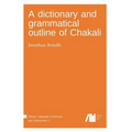 A dictionary and grammatical outline of Chakali