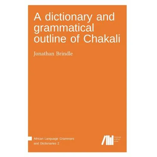 A dictionary and grammatical outline of Chakali
