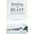 Battling the Beast: Growing in Faith Through Cancer