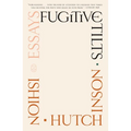 Fugitive Tilts: Essays