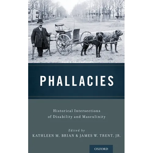 Phallacies: Historical Intersections of Disability and Masculinity
