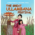 The Great Ullambana Festival: A Children's Book On Love For Our Parents, Gratitude, And Making Offerings - Kids Learn Through The Story of Moggallana