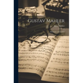 Gustav Mahler: Memories and Letters
