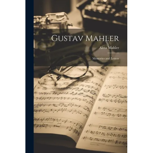 Gustav Mahler: Memories and Letters