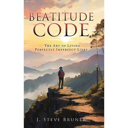 Beatitude Code: The Art of Living Perfectly Imperfect Lives
