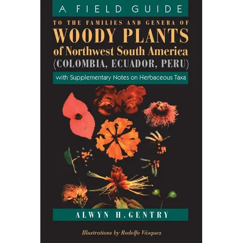 A Field Guide to the Families and Genera of Woody Plants of Northwest South America: With Supplementary Notes on Herbaceous Taxa