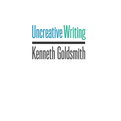 Uncreative Writing: Managing Language in the Digital Age