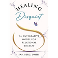 Healing Disquiet: An Integrative Model for Relational Therapy