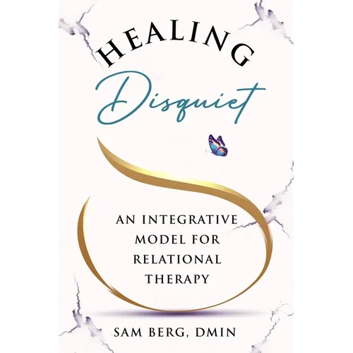 Healing Disquiet: An Integrative Model for Relational Therapy