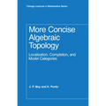 More Concise Algebraic Topology: Localization, Completion, and Model Categories