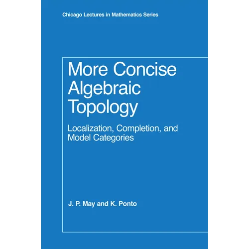 More Concise Algebraic Topology: Localization, Completion, and Model Categories