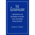 The Extravagant: Crossings of Modern Poetry and Modern Philosophy