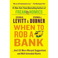 When to Rob a Bank: ...and 131 More Warped Suggestions and Well-Intended Rants