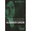 The Gospel-Centered Evangelicalism of Alexander Carson
