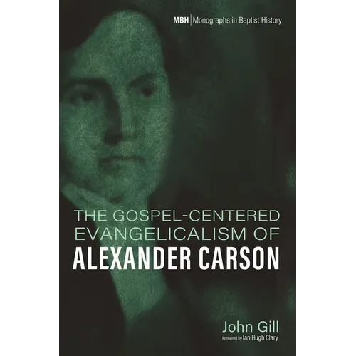 The Gospel-Centered Evangelicalism of Alexander Carson
