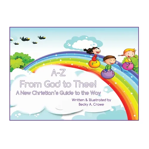 A-Z From God to Thee: A New Christian's Guide to the Way