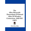 The Allen Memorial: Descendants Of Samuel Allen Of Windsor, Connecticut, 1640-1907 (1907)