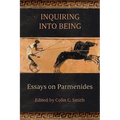 Inquiring into Being: Essays on Parmenides