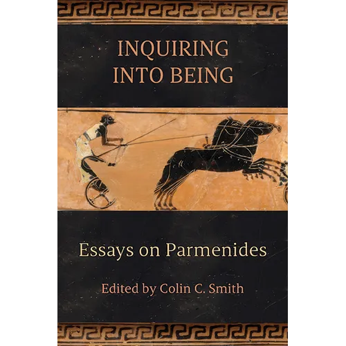 Inquiring into Being: Essays on Parmenides