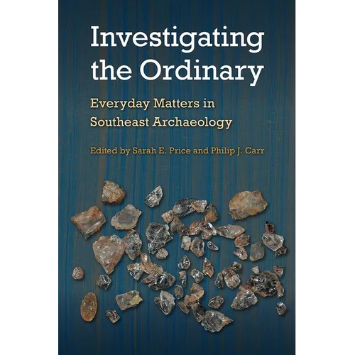 Investigating the Ordinary: Everyday Matters in Southeast Archaeology