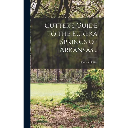 Cutter's Guide to the Eureka Springs of Arkansas ..