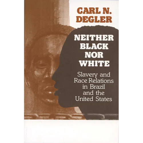 Neither Black Nor White: Slavery and Race Relations in Brazil and the United States