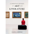 A Christian Critique of Art & Literature