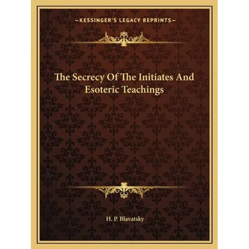 The Secrecy Of The Initiates And Esoteric Teachings