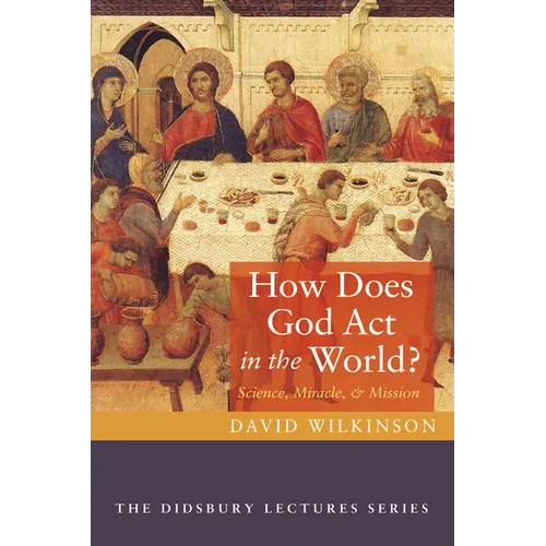 How Does God ACT in the World?: Science, Miracle, and Mission