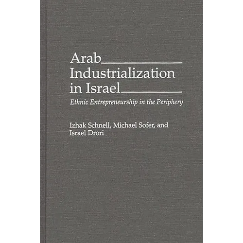 Arab Industrialization in Israel: Ethnic Entrepreneurship in the Periphery