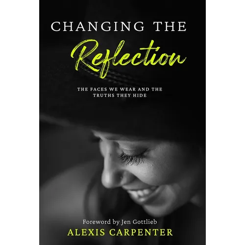 Changing the Reflection: The Faces We Wear and the Truths They Hide