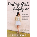 Finding God, Finding Me: How I met God as an ordinary teenager