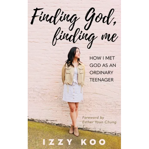 Finding God, Finding Me: How I met God as an ordinary teenager